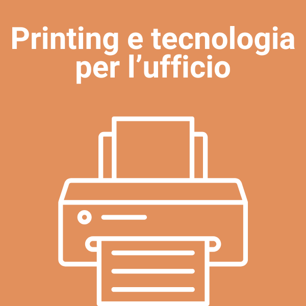 PRINTING E TECNOLOGIA PER L'UFFICIO